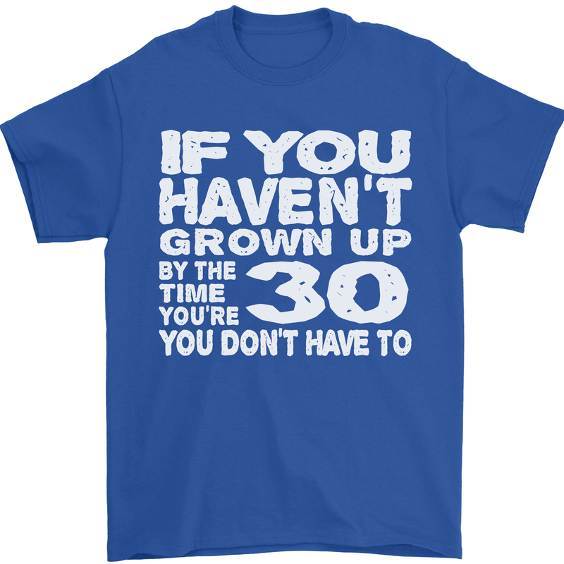30th Birthday 30 Year Old Don't Grow Up Funny Mens T-Shirt 100% Cotton Royal Blue