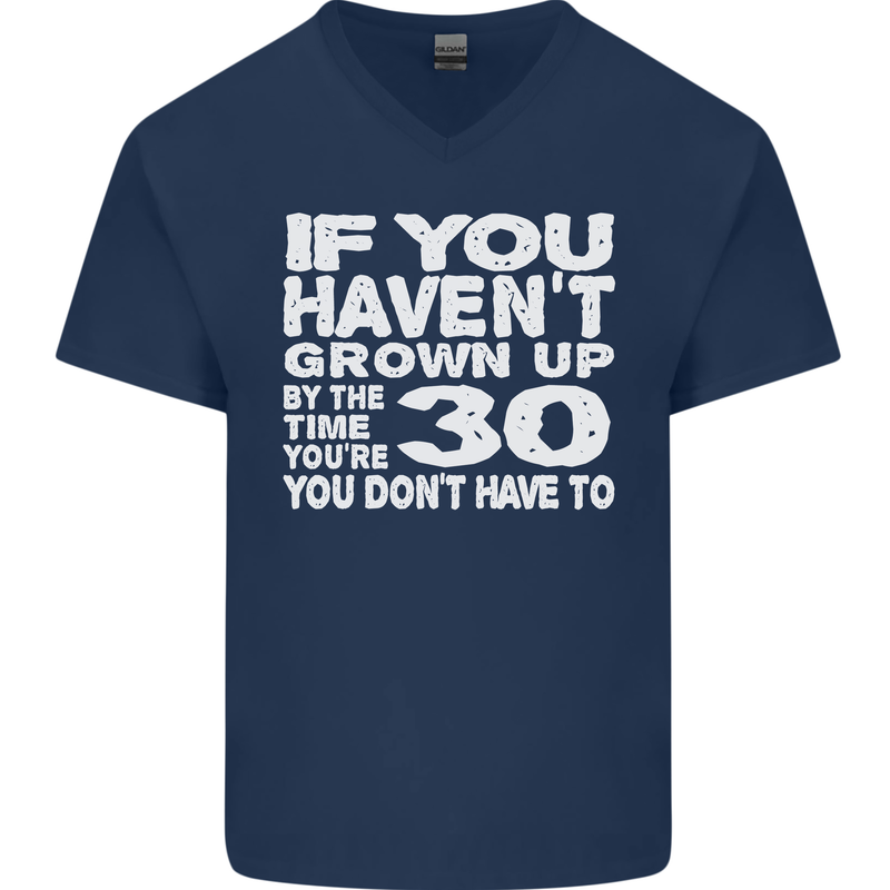 30th Birthday 30 Year Old Don't Grow Up Funny Mens V-Neck Cotton T-Shirt Navy Blue