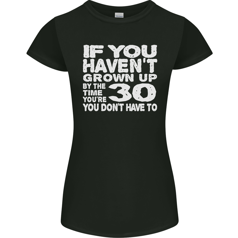 30th Birthday 30 Year Old Don't Grow Up Funny Womens Petite Cut T-Shirt Black