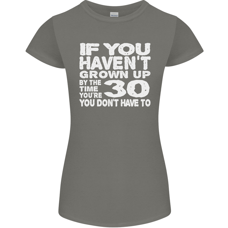30th Birthday 30 Year Old Don't Grow Up Funny Womens Petite Cut T-Shirt Charcoal