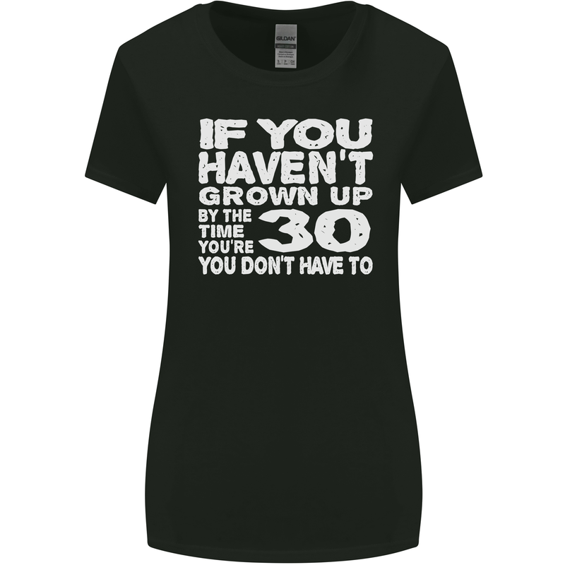 30th Birthday 30 Year Old Don't Grow Up Funny Womens Wider Cut T-Shirt Black