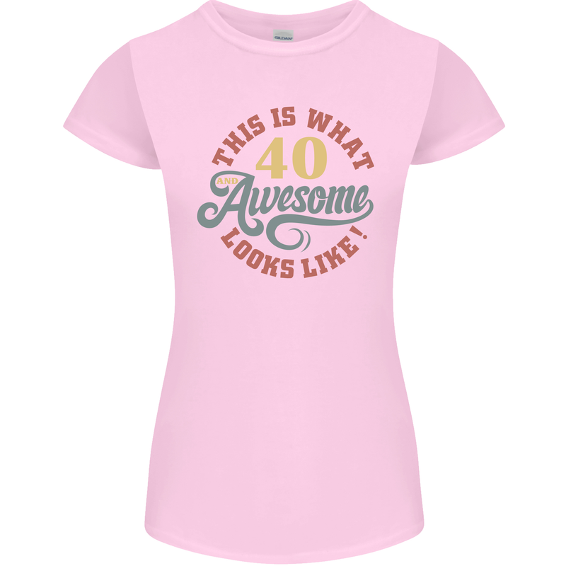 40th Birthday 40 Year Old Awesome Looks Like Womens Petite Cut T-Shirt Light Pink
