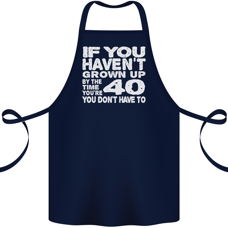 40th Birthday 40 Year Old Don't Grow Up Funny Cotton Apron 100% Organic Navy Blue