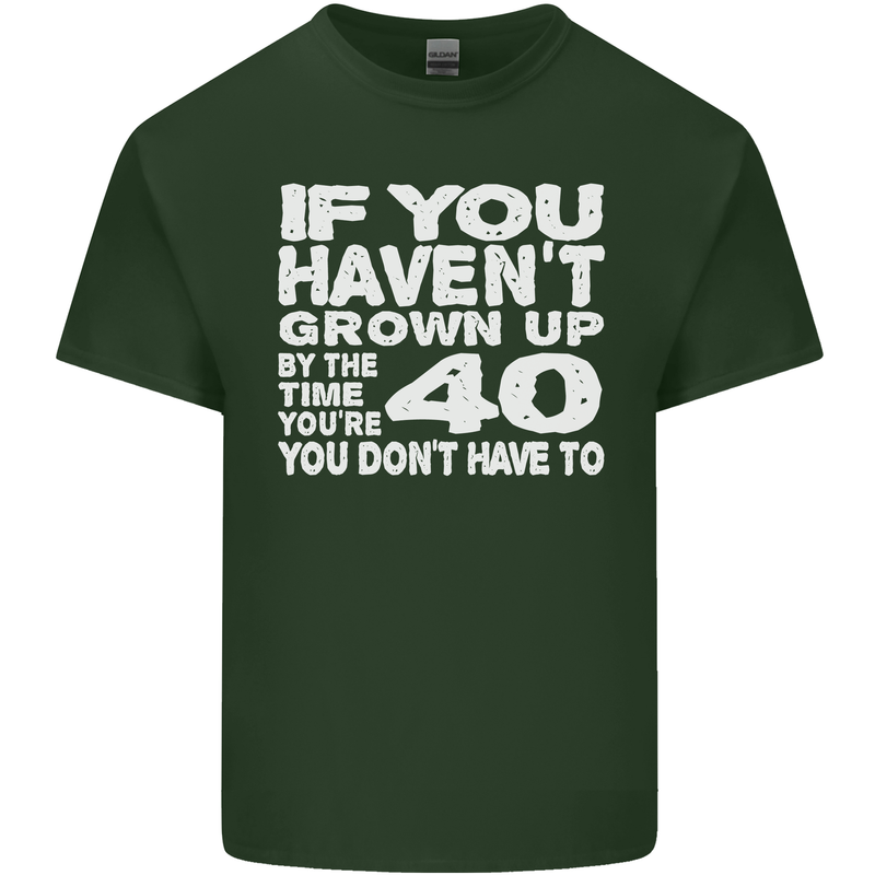 40th Birthday 40 Year Old Don't Grow Up Funny Mens Cotton T-Shirt Tee Top Forest Green