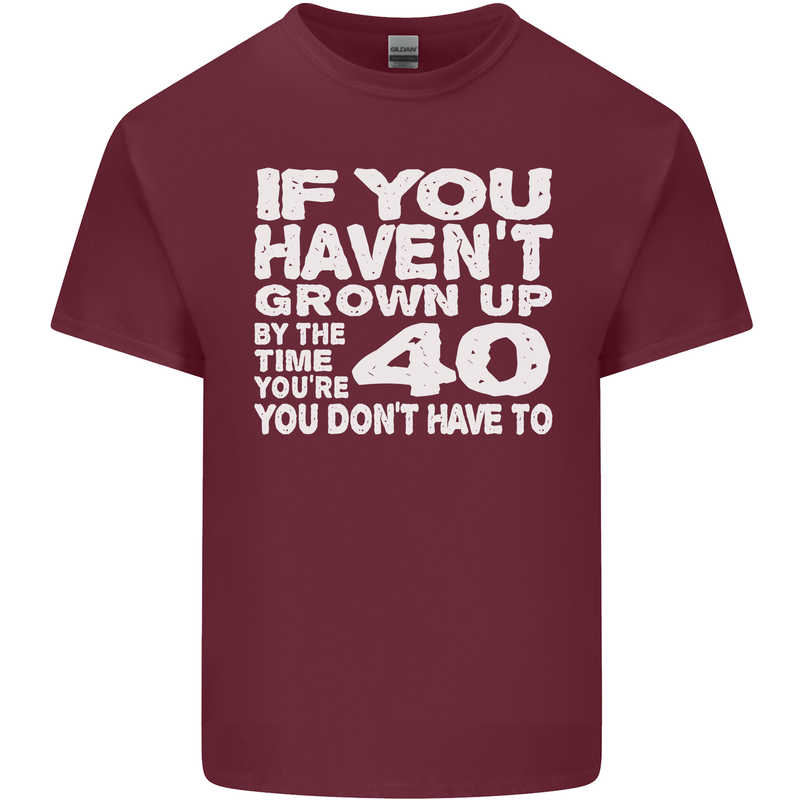 40th Birthday 40 Year Old Don't Grow Up Funny Mens Cotton T-Shirt Tee Top Maroon