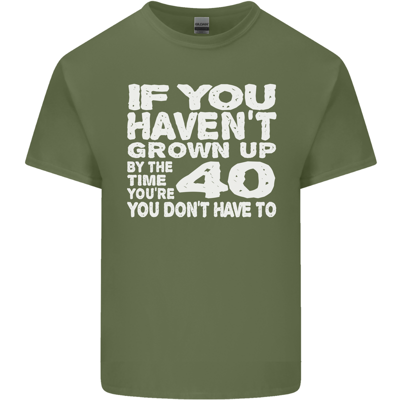 40th Birthday 40 Year Old Don't Grow Up Funny Mens Cotton T-Shirt Tee Top Military Green