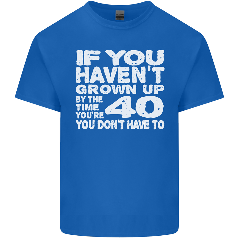 40th Birthday 40 Year Old Don't Grow Up Funny Mens Cotton T-Shirt Tee Top Royal Blue