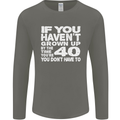 40th Birthday 40 Year Old Don't Grow Up Funny Mens Long Sleeve T-Shirt Charcoal