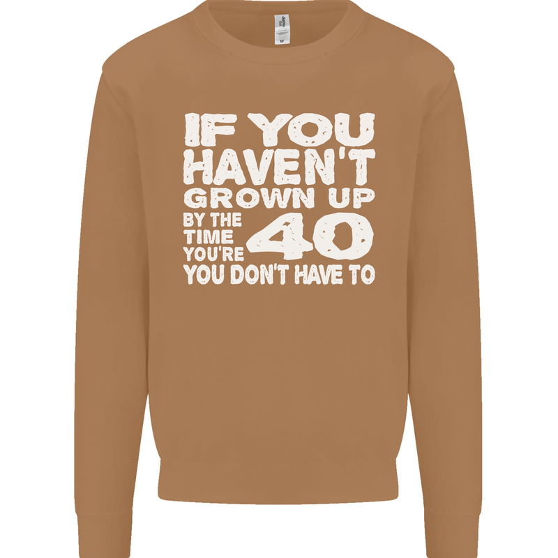 40th Birthday 40 Year Old Don't Grow Up Funny Mens Sweatshirt Jumper Caramel Latte