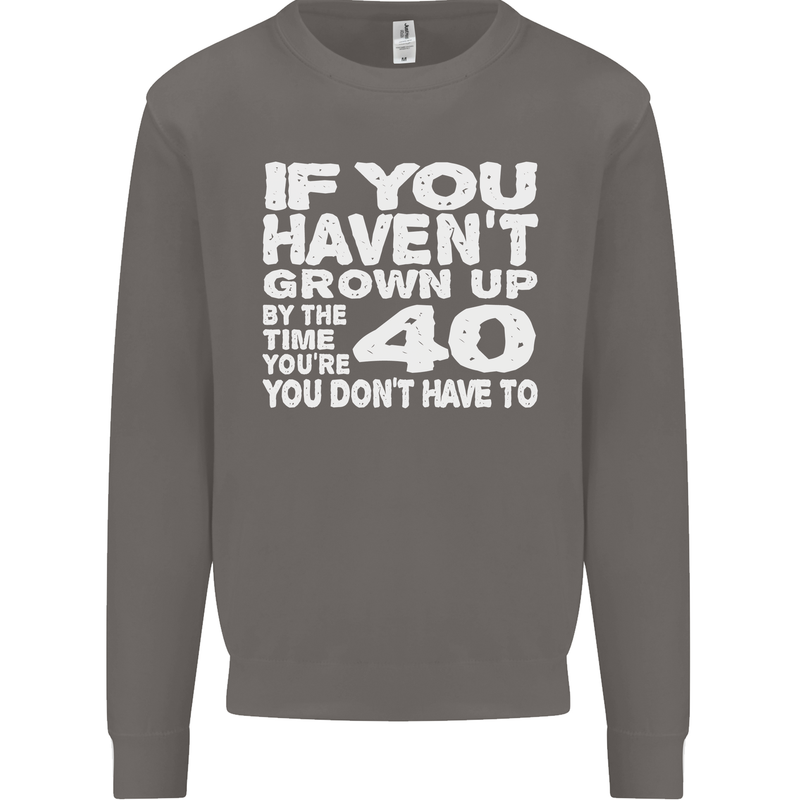 40th Birthday 40 Year Old Don't Grow Up Funny Mens Sweatshirt Jumper Charcoal