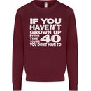 40th Birthday 40 Year Old Don't Grow Up Funny Mens Sweatshirt Jumper Maroon