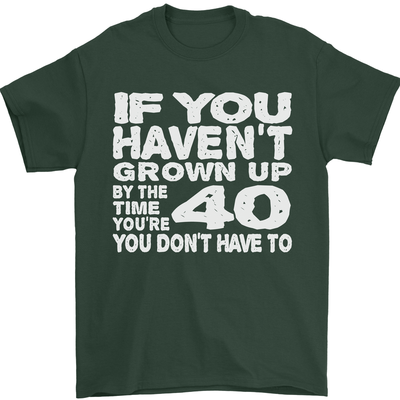 40th Birthday 40 Year Old Don't Grow Up Funny Mens T-Shirt 100% Cotton Forest Green