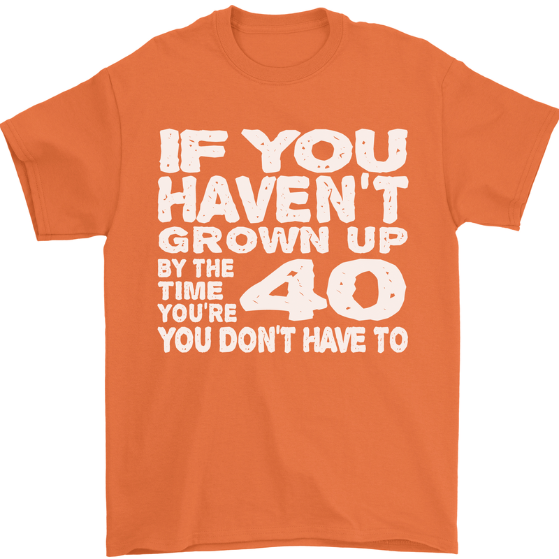 40th Birthday 40 Year Old Don't Grow Up Funny Mens T-Shirt 100% Cotton Orange
