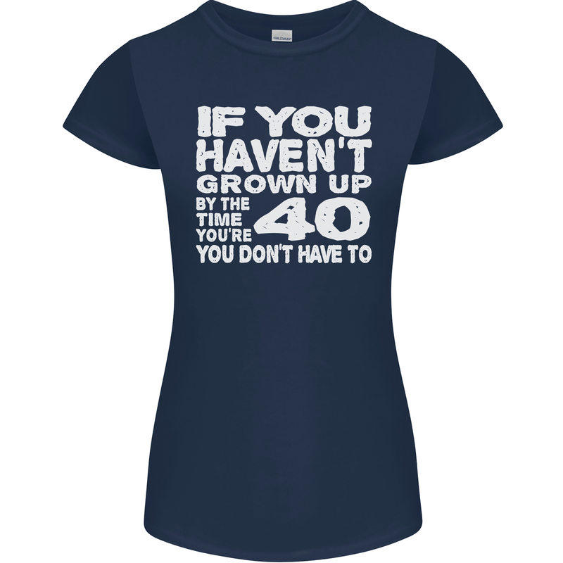 40th Birthday 40 Year Old Don't Grow Up Funny Womens Petite Cut T-Shirt Navy Blue