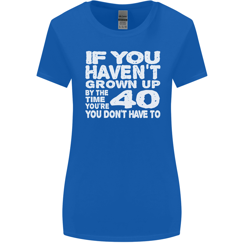 40th Birthday 40 Year Old Don't Grow Up Funny Womens Wider Cut T-Shirt Royal Blue