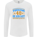 40th Birthday Turning 40 Is Great Year Old Mens Long Sleeve T-Shirt White