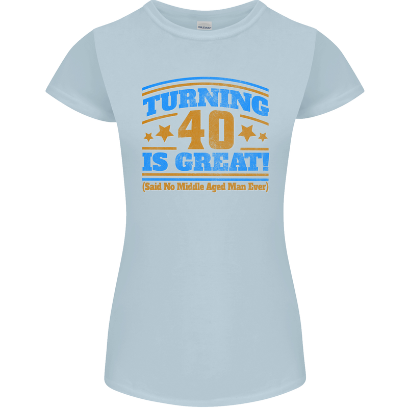 40th Birthday Turning 40 Is Great Year Old Womens Petite Cut T-Shirt Light Blue