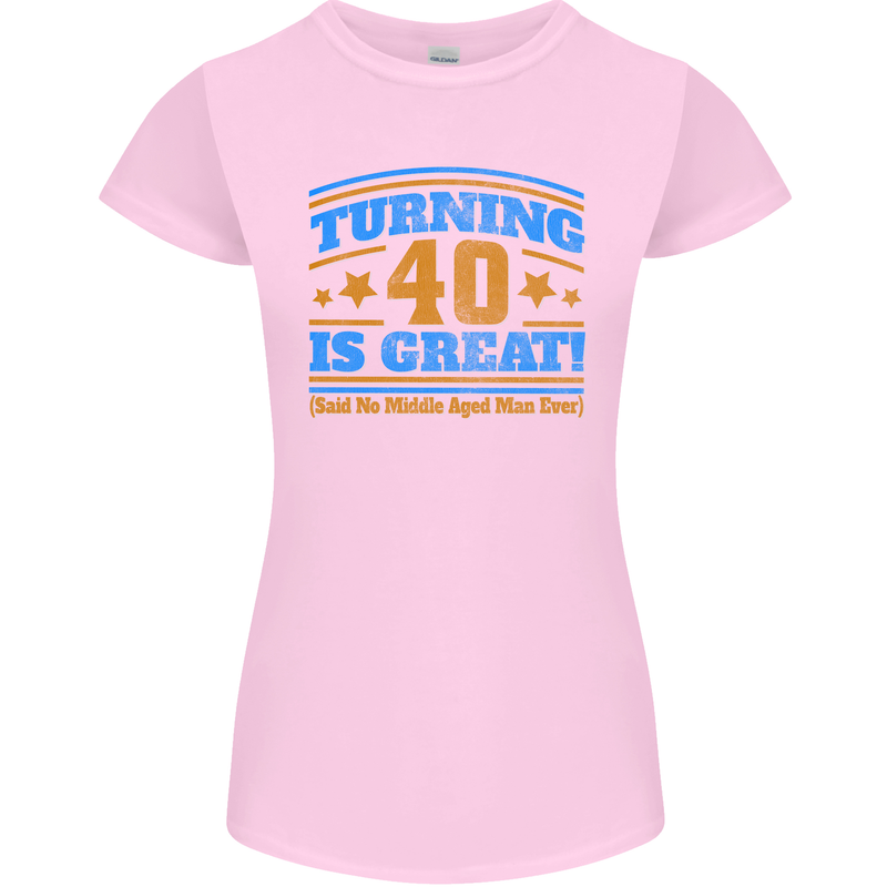 40th Birthday Turning 40 Is Great Year Old Womens Petite Cut T-Shirt Light Pink