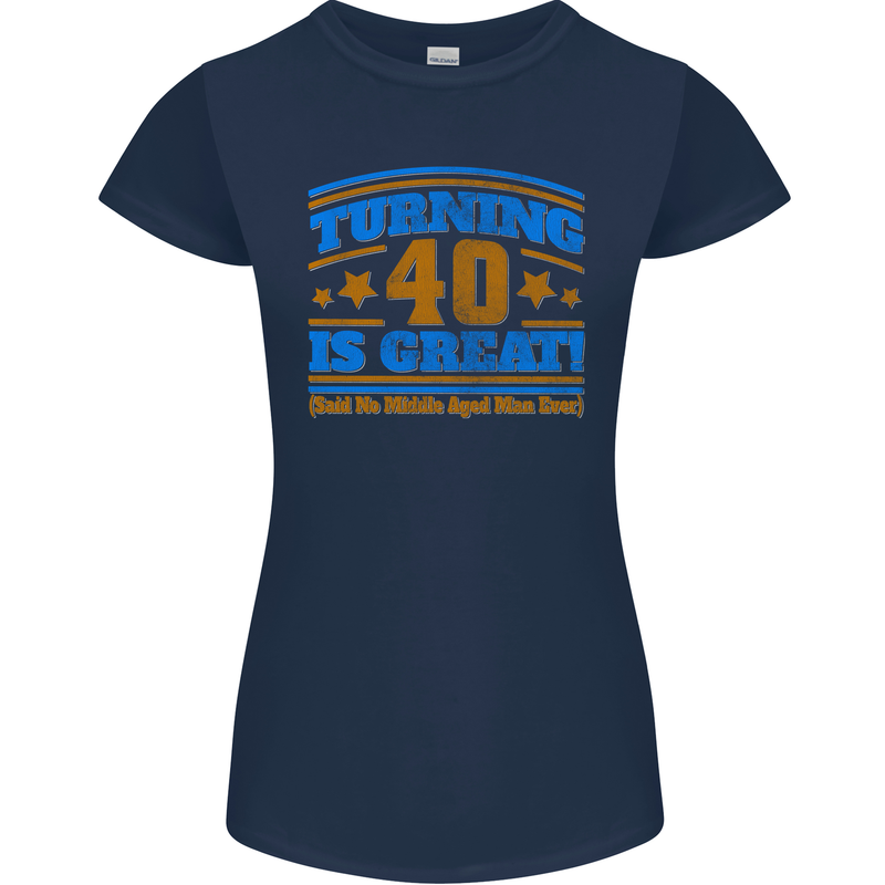 40th Birthday Turning 40 Is Great Year Old Womens Petite Cut T-Shirt Navy Blue