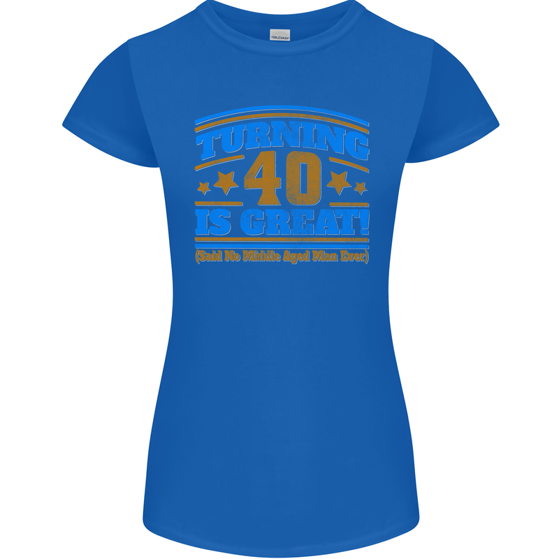40th Birthday Turning 40 Is Great Year Old Womens Petite Cut T-Shirt Royal Blue