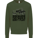 4X4 Because the World Isnt Flat Off Roading Kids Sweatshirt Jumper Forest Green