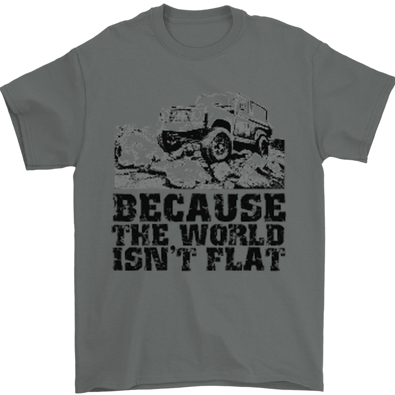 4X4 Because the World Isnt Flat Off Roading Mens T-Shirt 100% Cotton Charcoal