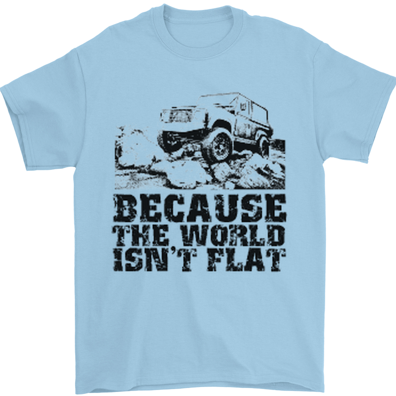 4X4 Because the World Isnt Flat Off Roading Mens T-Shirt 100% Cotton Light Blue