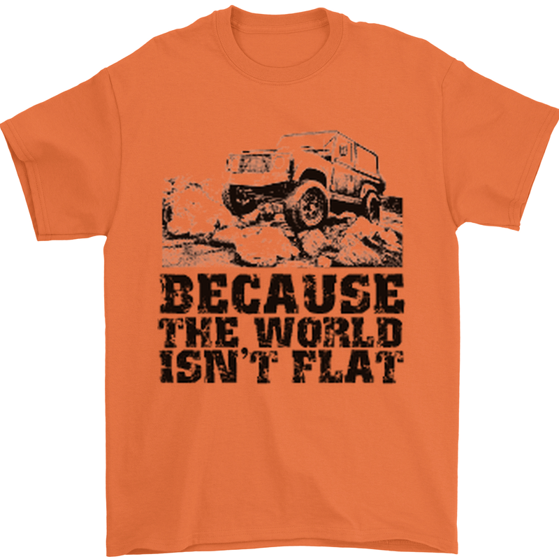 4X4 Because the World Isnt Flat Off Roading Mens T-Shirt 100% Cotton Orange