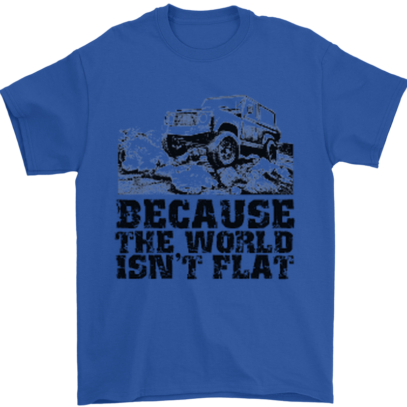 4X4 Because the World Isnt Flat Off Roading Mens T-Shirt 100% Cotton Royal Blue