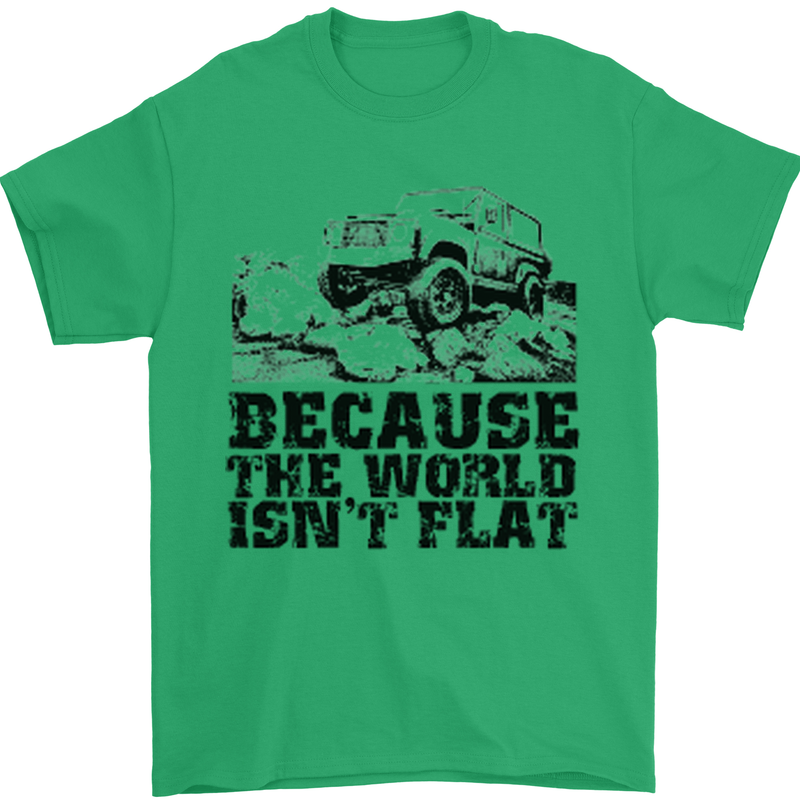 4X4 Because the World Isnt Flat Off Roading Mens T-Shirt Cotton Gildan Irish Green