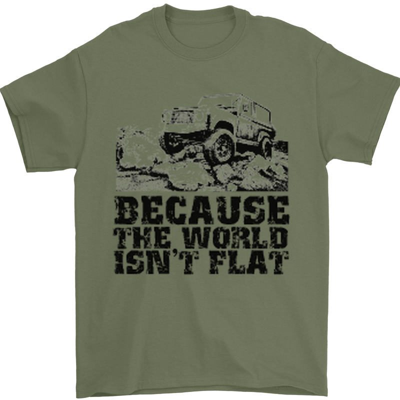 4X4 Because the World Isnt Flat Off Roading Mens T-Shirt Cotton Gildan Military Green