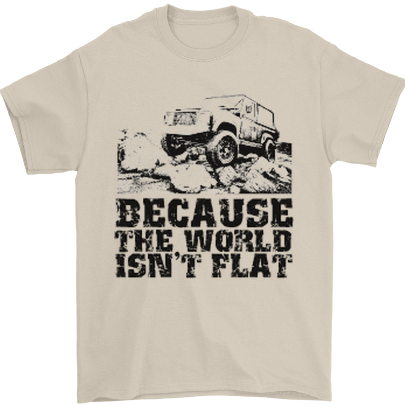 4X4 Because the World Isnt Flat Off Roading Mens T-Shirt Cotton Gildan Sand