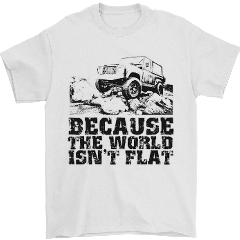4X4 Because the World Isnt Flat Off Roading Mens T-Shirt Cotton Gildan White