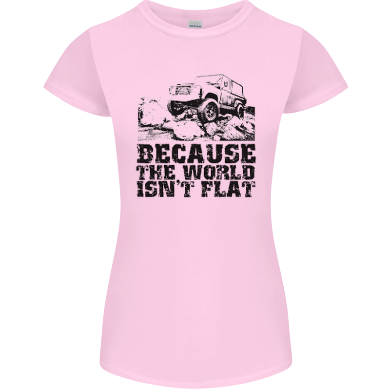 4X4 Because the World Isnt Flat Off Roading Womens Petite Cut T-Shirt Light Pink