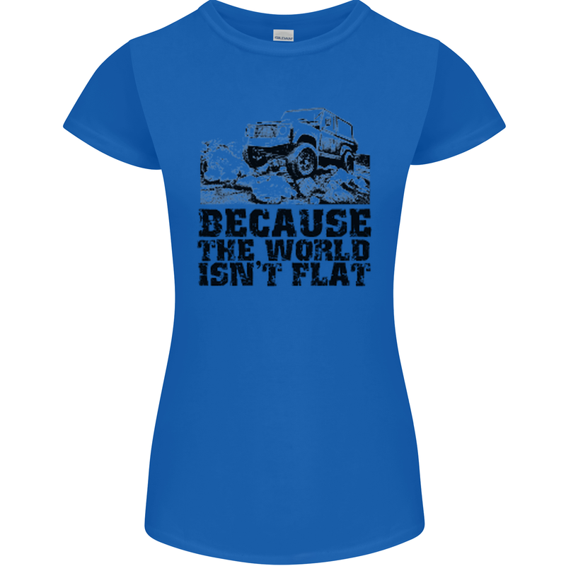 4X4 Because the World Isnt Flat Off Roading Womens Petite Cut T-Shirt Royal Blue