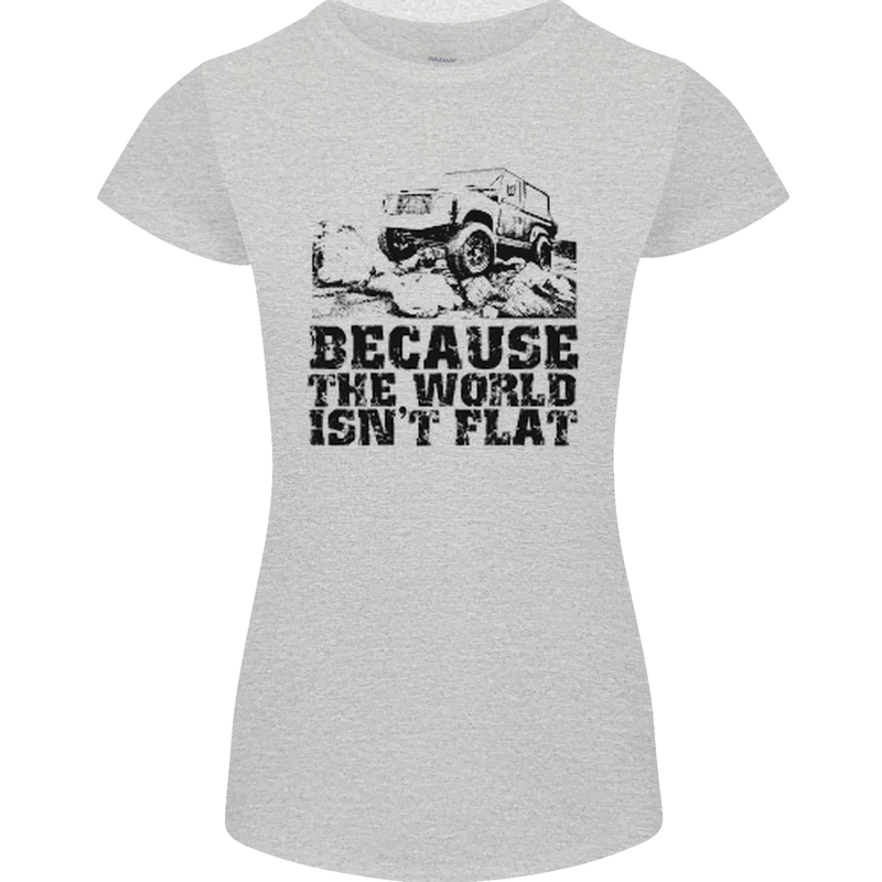 4X4 Because the World Isnt Flat Off Roading Womens Petite Cut T-Shirt Sports Grey
