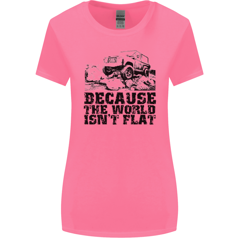 4X4 Because the World Isnt Flat Off Roading Womens Wider Cut T-Shirt Azalea