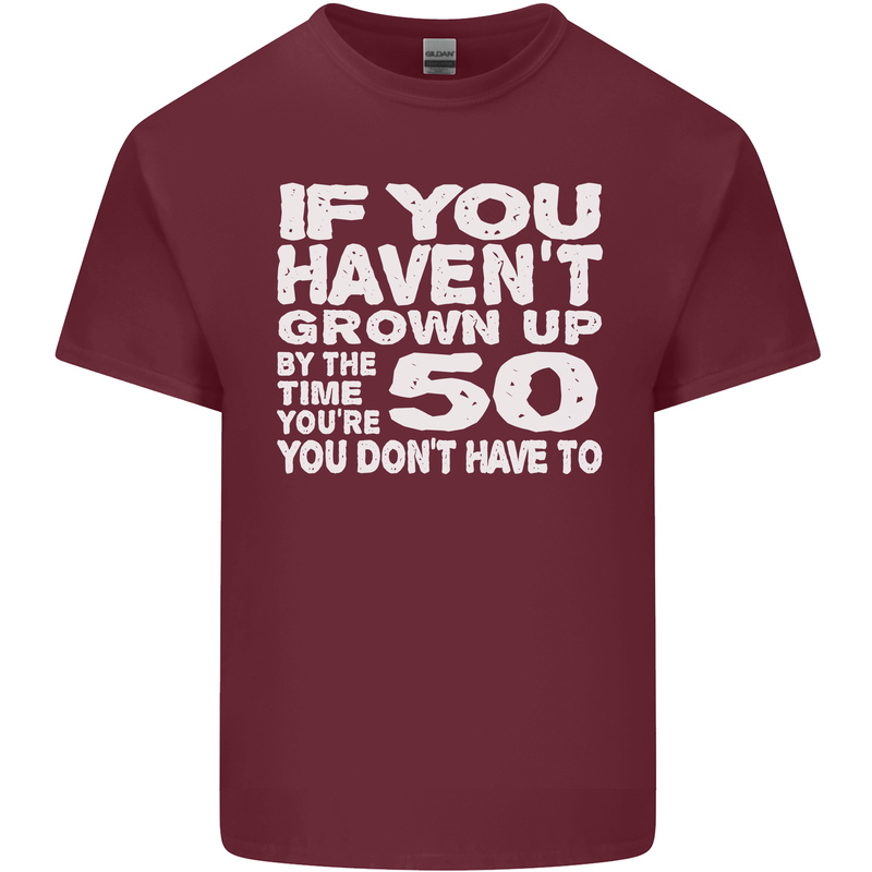 50th Birthday 50 Year Old Don't Grow Up Funny Mens Cotton T-Shirt Tee Top Maroon