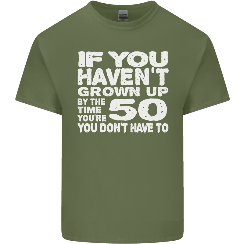 50th Birthday 50 Year Old Don't Grow Up Funny Mens Cotton T-Shirt Tee Top Military Green