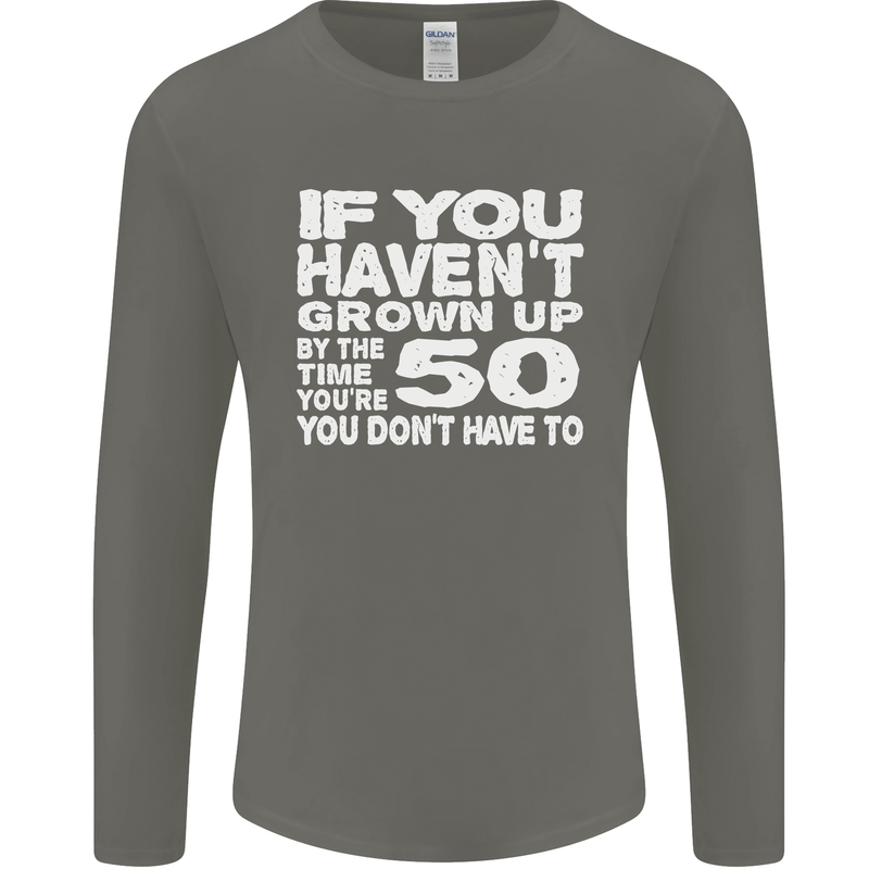 50th Birthday 50 Year Old Don't Grow Up Funny Mens Long Sleeve T-Shirt Charcoal