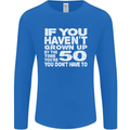 50th Birthday 50 Year Old Don't Grow Up Funny Mens Long Sleeve T-Shirt Royal Blue