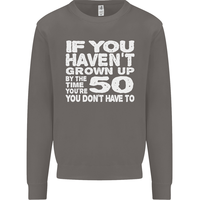 50th Birthday 50 Year Old Don't Grow Up Funny Mens Sweatshirt Jumper Charcoal