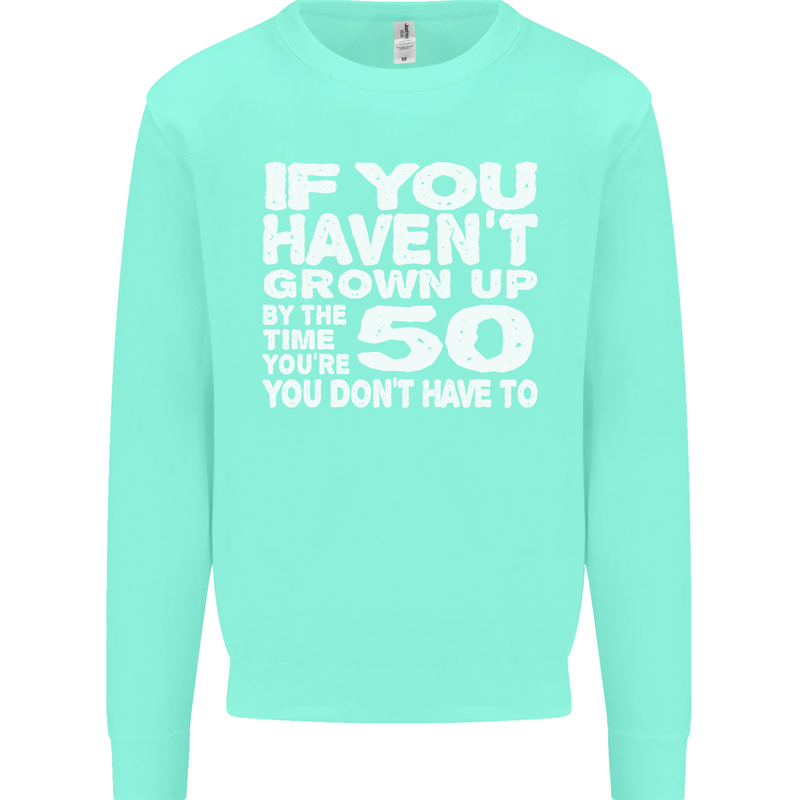 50th Birthday 50 Year Old Don't Grow Up Funny Mens Sweatshirt Jumper Peppermint