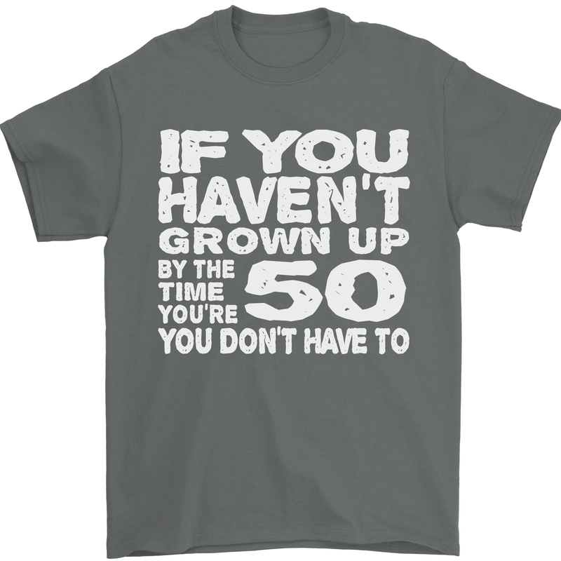 50th Birthday 50 Year Old Don't Grow Up Funny Mens T-Shirt 100% Cotton Charcoal