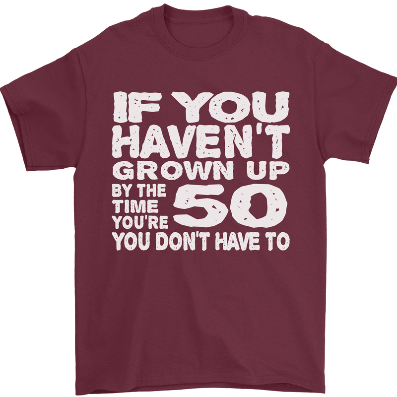 50th Birthday 50 Year Old Don't Grow Up Funny Mens T-Shirt 100% Cotton Maroon