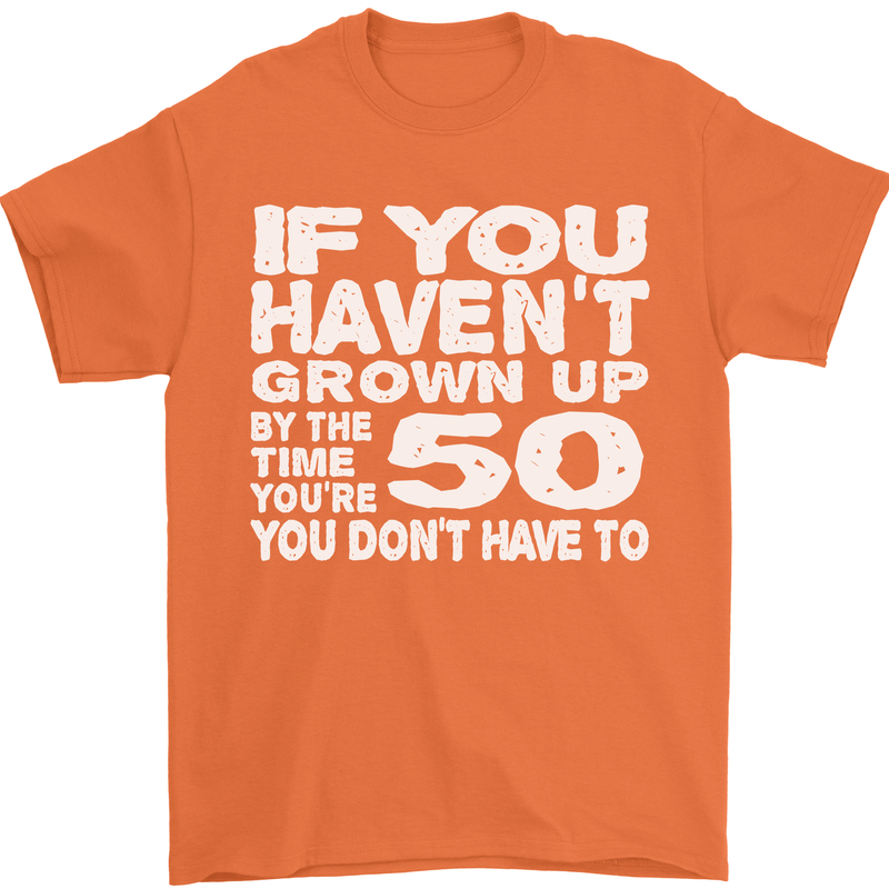 50th Birthday 50 Year Old Don't Grow Up Funny Mens T-Shirt 100% Cotton Orange