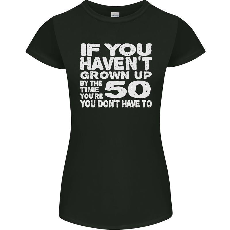 50th Birthday 50 Year Old Don't Grow Up Funny Womens Petite Cut T-Shirt Black