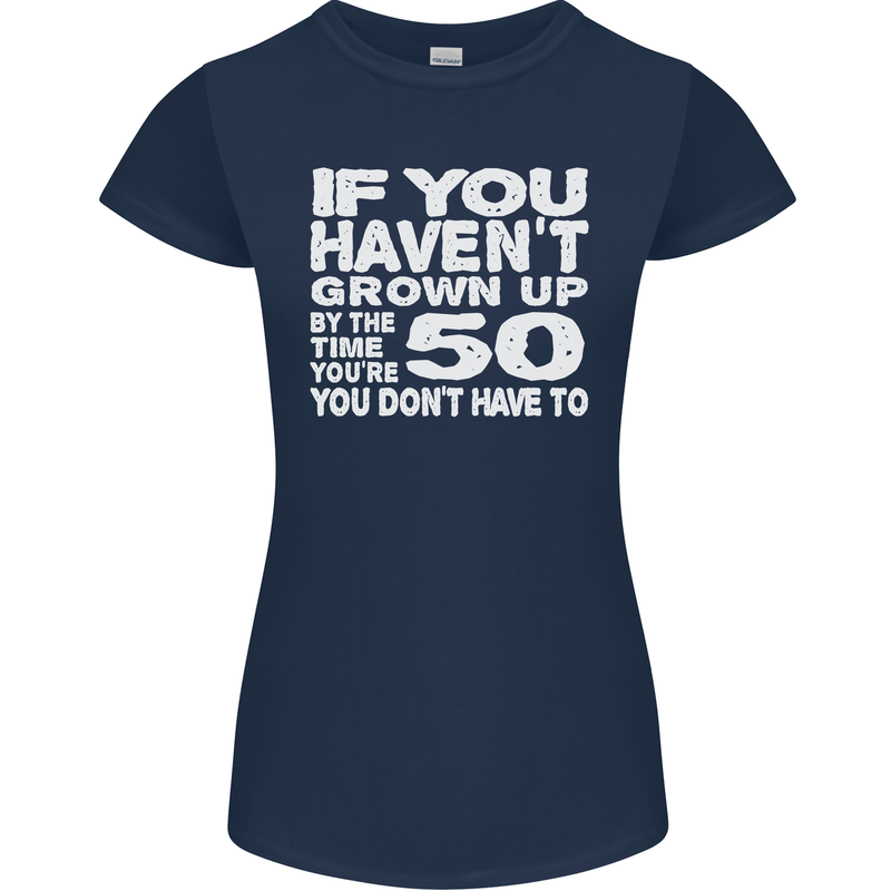 50th Birthday 50 Year Old Don't Grow Up Funny Womens Petite Cut T-Shirt Navy Blue