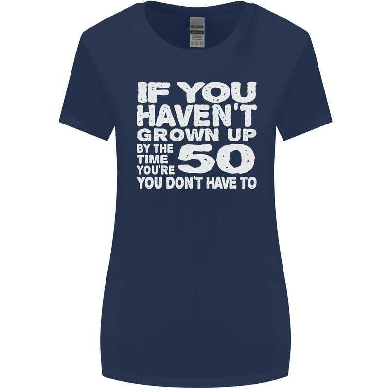 50th Birthday 50 Year Old Don't Grow Up Funny Womens Wider Cut T-Shirt Navy Blue