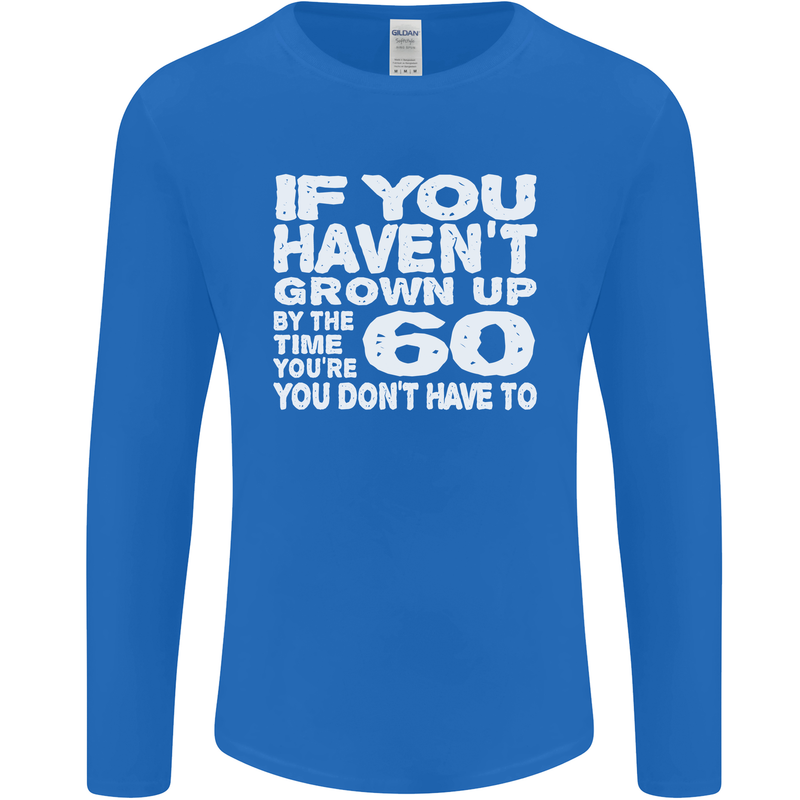 60th Birthday 60 Year Old Don't Grow Up Funny Mens Long Sleeve T-Shirt Royal Blue